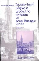 Cover of: Pouvoir ducal, religion et production artistique en Basse-Bretagne de 1350 à 1575