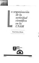 Cover of: La organización de la actividad científica en la UNAM