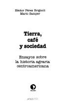 Cover of: Tierra, café y sociedad: ensayos sobre la historia agraria centroamericana