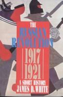 Cover of: The Russian Revolution, 1917-1921 by White, James D.