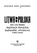 Cover of: Litwa--Polska XIX i XX wieku: inspiracje literackie, kulturalne, oświatowe : wybór esejów