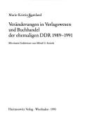 Cover of: Veränderungen in Verlagswesen und Buchhandel der ehemaligen DDR, 1989-1991