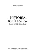 Cover of: Historia Królewca: szkice z XIII-XX stulecia