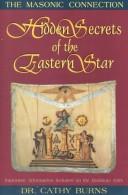 Cover of: Hidden secrets of the Eastern Star: the Masonic connection