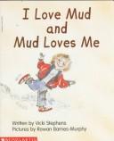 Cover of: I love mud and mud loves me
