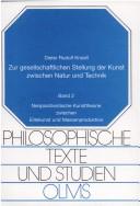 Cover of: Zur gesellschaftlichen Stellung der Kunst zwischen Natur und Technik: Untersuchungen zum Verhältnis von Ästhetik und Politik in den Kunstkonzeptionen der kritischen Theorie und des Neopositivismus