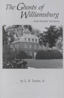 The ghosts of Williamsburg-- and nearby environs by L. B. Taylor