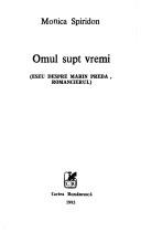 Cover of: Omul supt vremi: eseu despre Marin Preda, romancierul