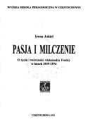 Cover of: Pasja i milczenie: o życiu i twórczości Aleksandra Fredry w latach 1839-1876