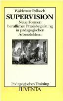 Cover of: Supervision: neue Formen beruflicher Praxisbegleitung in pädagogischen Arbeitsfeldern