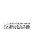 La colonización del riego en las zonas tributarias de los ríos, Negro, Neuquén, Limay y Colorado by Dora Noemí Martínez de Gorla