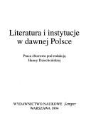 Cover of: Literatura i instytucje w dawnej Polsce: praca zbiorowa