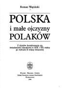 Cover of: Polska i małe ojczyzny Polaków: z dziejów kształtowania się świadomości narodowej w XIX i XX wieku po wybuch II wojny światowej