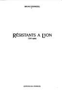 Cover of: Résistants à Lyon by Bruno Permezel