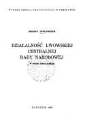 Działalność Lwowskiej Centralnej Rady Narodowej by Marian Stolarczyk