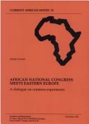 Cover of: African National Congress meets Eastern Europe: a dialogue on common experiences : notes from the African National Congress (ANC)-Eastern European Dialogue on "Freedom, democracy and social responsibility--experiences and tasks ahead" held on July 1-4, 1992 at Mariefred, Sweden