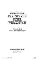 Cover of: Przestrzeń dzieł wiecznych by Zygmunt Kubiak