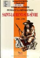 Cover of: Chronique d'une paroisse vendéenne pendant la Révolution: Saint-Laurent-sur-Sèvre, 1789-1799