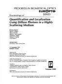 Cover of: Proceedings of quantification and localization using diffuse photons in a highly scattering medium by Britton Chance ... [et al.], chairs/editors ; sponsored by BiOS--Biomedical Optics Society, European Optical Society (EOS), SPIE--the International Society for Optical Engineering ; under the patronage of Domokos Kosáry, Miklos Réthelyi ; hosted by Hungarian Medical Laser and Medical Optics Society, HUNGOPTIKA--SPIE Hungary Chapter, Semmelweis University Laser Center.