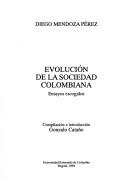 Cover of: Evolución de la sociedad colombiana: ensayos escogidos