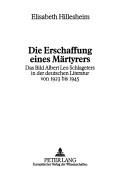 Cover of: Die Erschaffung eines Martyres: das Bild Albert Leo Schlageters in der deutschen Literatur von 1923 bis 1945