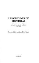 Cover of: Les origines de Montréal: actes du colloque organisé par la Société historique de Montréal
