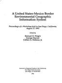 Cover of: A United States-Mexico border environmental geographic information system: proceedings of a workshop held in San Diego, California, August 27, 1992
