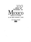 Cover of: 100 años de vivienda en México: historia de la vivienda en una época económica y social