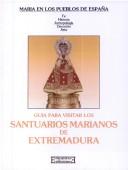 Cover of: Guía para visitar los santuarios marianos de Extremadura