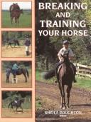 Cover of: Breaking and training your horse