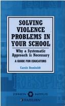 Cover of: Solving violence problems in your school: why a systematic approach is necessary : a guide for educators