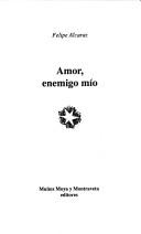Cover of: Amor, enemigo mío by Felipe Alcaraz