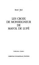 Cover of: Les croix de Monseigneur de Mayol de Lupé