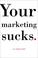 Cover of: Your Marketing Sucks.