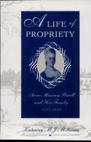 Cover of: A life of propriety: Anne Murray Powell and her family, 1755-1849
