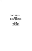 Cover of: Histoire des royalistes: de la Libération à nos jours