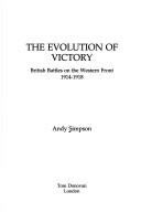 Cover of: The evolution of victory: British battles on the Western Front, 1914-1918