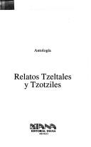 Relatos tzeltales y tzotziles by Ildefonso Maya Hernández