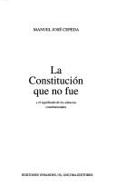 La constitución que no fue by Manuel José Cepeda