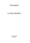 Cover of: La vida secreta by César Simón