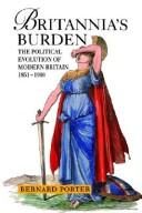 Cover of: Britannia's burden: the political evolution of modern Britain, 1851-1990