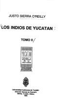 Cover of: Los indios de Yucatán by Justo Sierra O'Reilly