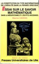 Cover of: Essai sur le savoir mathématique dans la Mésopotamie et l'Egypte anciennes by Maurice Caveing