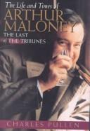 Cover of: The life and times of Arthur Maloney: the last of the tribunes