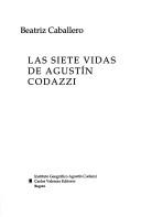 Las siete vidas de Agustín Codazzi by Beatriz Caballero