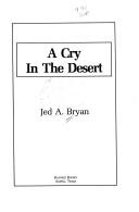 Cover of: A cry in the desert by Jed A. Bryan