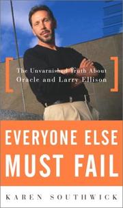 Cover of: Everyone Else Must Fail: The Unvarnished Truth About Oracle and Larry Ellison