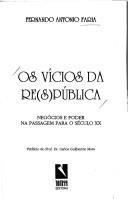 Cover of: Os vícios da re(s)pública by Fernando Antonio Faria, Fernando Antonio Faria