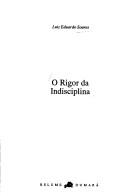 Cover of: O rigor da indisciplina