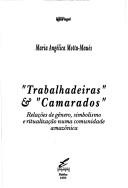 Cover of: " Trabalhadeiras" & "camarados": relações de gênero, simbolismo e ritualização numa comunidade amazônica